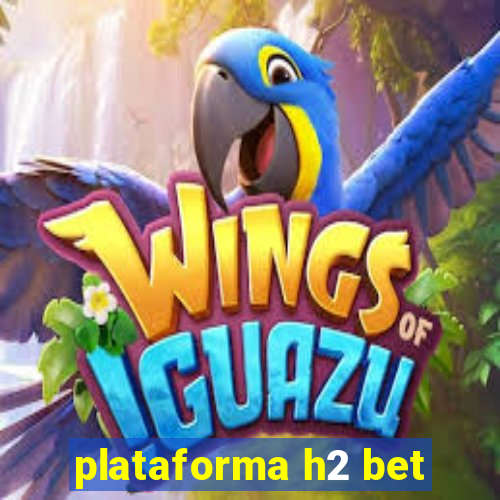 plataforma h2 bet